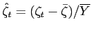 $ \hat{\zeta}_{t} =(\zeta_{t}-\bar{\zeta})/\overline{Y}$