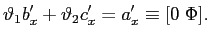 $\displaystyle \vartheta_{1}b_{x}^{\prime}+\vartheta_{2}c_{x}^{\prime}=a_{x}^{\prime} \equiv\lbrack0\;\Phi]. $