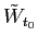 $ \tilde {W}_{t_{0}}$