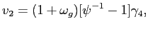 $\displaystyle v_{2}=(1+\omega_{g})[\psi^{-1}-1]\gamma_{4}, $