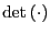 $ \det\left( \cdot\right) $