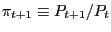 $ \pi_{t+1}\equiv P_{t+1}/P_{t}$