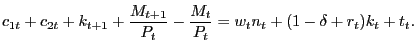 $\displaystyle c_{1t}+c_{2t}+k_{t+1}+\frac{M_{t+1}}{P_{t}}-\frac{M_{t}}{P_{t}}=w_{t} n_{t}+(1-\delta+r_{t})k_{t}+t_{t}.$