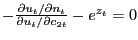 $ -\frac{\partial u_{t}/\partial n_{t}}{\partial u_{t}/\partial c_{2t} }-e^{z_{t}}=0$