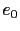 $ e_{0}$