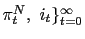 $ \pi_{t}^{N} ,\ i_{t}\}_{t=0}^{\infty}$