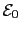 $ \mathcal{E}_{0}$