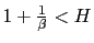 $ 1+\frac{1}{\beta}<H$