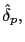 $ \hat{\delta}_{p},$