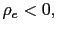 $ \rho _{e}<0,$
