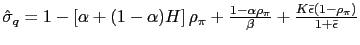 $ \hat{\sigma}_{q}=1-\left[ \alpha+(1-\alpha)H\right] \rho_{\pi} +\frac{1-\alpha... ...i}}{\beta}+\frac{K\bar{\epsilon}\left( 1-\rho_{\pi }\right) }{1+\bar{\epsilon}}$