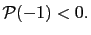 $ \mathcal{P} (-1)<0.$