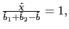$ \frac{\hat{\chi}}{\hat {b}_{1}+\hat{b}_{2}-\hat{b}}=1,$