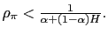 $ \rho_{\pi}<\frac{1}{\alpha+(1-\alpha)H}.$