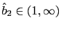 $ \hat{b}_{2}\in(1,\infty)$