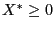 $ X^{\ast}\geq0$