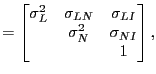 $ = \begin{bmatrix} \sigma_{L}^{2} & \sigma_{LN} & \sigma_{LI}\ & \sigma_{N}^{2} & \sigma_{NI}\ & & 1 \end{bmatrix},$
