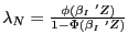 $ \lambda_{N}=\frac{\phi(\beta_{I}\text{ }^{\prime}Z)}{1-\Phi(\beta_{I}\text{ }^{\prime}Z)}$