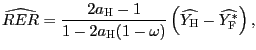 $\displaystyle \widehat{RER}=\frac{2a_{\text{\textsc{H}}}-1}{1-2a_{\text{\textsc{H}} }(1-\omega)} \left( \widehat{Y_{\text{\textsc{H}}}}-\widehat {Y_{\text{\textsc{F}}}^{\ast}} \right) ,$