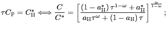 $\displaystyle \tau C_{\text{\textsc{F}}}=C_{\text{\textsc{H}}}^{\ast}\Longleftrightarrow \frac{C }{C^{\ast}}=\left[ \frac{\left( 1-a_{\text{\textsc{H}}}^{\ast }\right) \tau^{1-\omega}+a_{\text{\textsc{H}}}^{\ast}}{a_{\text{\textsc{H}} }\tau^{\omega}+\left( 1-a_{\text{\textsc{H}}}\right) \tau}\right] ^{\frac{\omega}{1-\omega}};$