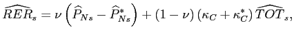 $\displaystyle \widehat{RER}_{s}=\nu\left( \widehat{P}_{Ns}-\widehat{P}_{Ns}^{\ast}\right) +\left( 1-\nu\right) \left( \kappa_{C}+\kappa_{C}^{\ast}\right) \widehat{TOT}_{s},$