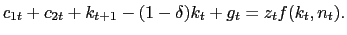 $\displaystyle c_{1t} + c_{2t} + k_{t+1} - (1-\delta)k_{t} + g_{t} = z_{t} f(k_{t},n_{t}).$