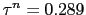 $ \tau^{n} = 0.289$