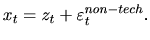 $ x_{t}=z_{t}+\varepsilon_{t}^{non-tech}.%
$