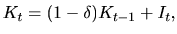 $\ K_{t}=(1-\delta)K_{t-1}+I_{t},$
