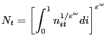 $\displaystyle N_{t} =\left[ {\int_{0}^{1} {n_{it}^{1/\varepsilon^{\omega}} di} } \right] ^{\varepsilon^{\omega}} $
