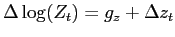 $ \Delta \log(Z_{t}) = g_z + \Delta z_t$