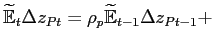 $\displaystyle \widetilde{\mathbb{E}}_{t}\Delta z_{Pt}=\rho _{p}\widetilde{\mathbb{E}} _{t-1}\Delta z_{Pt-1}+$