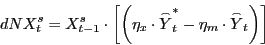 \begin{displaymath} dNX_t^s =X_{t-1}^s \cdot \left[ {\left( {\eta _x \cdot \mathord{\buildrel{\lower3pt\hbox{$\scriptscriptstyle\frown$}}\over {Y}} _t^\ast -\eta _m \cdot \mathord{\buildrel{\lower3pt\hbox{$\scriptscriptstyle\frown$}}\over {Y}} _t } \right)} \right] \end{displaymath}