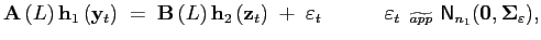 $\displaystyle \mathbf{A}\left( L\right) \mathbf{h}_{1}\left( \mathbf{y}_{t}\right) \;=\;\mathbf{B}\left( L\right) \mathbf{h}_{2}\left( \mathbf{z}_{t}\right) \;+\;\mathbf{\varepsilon}_{t}\hspace*{0.5in}\mathbf{\varepsilon}_{t\text{ \ }\widetilde{app}}\ \mathsf{N}_{n_{1}}(\mathbf{0},\mathbf{\Sigma }_{\varepsilon}),$