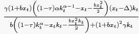 $ \frac {\gamma\left( 1+bx_{t}\right) \left( \left( 1-\tau\right) \alpha k_{t}^{\alpha-1}-x_{t}-\frac{bx_{t}^{2}}{2}\right) \left( x_{t} -\Delta\right) k_{t}}{b\left( \left( 1-\tau\right) k_{t}^{\alpha} -x_{t}k_{t}-\frac{bx_{t}^{2}k_{t}}{2}\right) +\left( 1+bx_{t}\right) ^{2}\gamma k_{t}}$