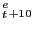 $ _{t}^{e }_{+10 }$