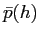 $ \bar{p}(h)$