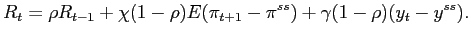 $\displaystyle R_{t}=\rho R_{t-1}+\chi(1-\rho)E(\pi_{t+1}-\pi^{ss})+\gamma(1-\rho )(y_{t}-y^{ss}).$