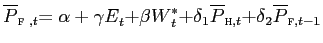 $ \overline{{\small P}}_{\text{\textsc{f} }{\small ,t}}{\small =\alpha+\gamma E}_{t}{\small +\beta W}_{t}^{\ast }{\small +\delta}_{1}\overline{P}_{\text{\textsc{h}},t}{\small +\delta} _{2}\overline{{\small P}}_{\text{\textsc{f}},{\small t-1}}$