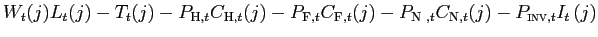 $\displaystyle W_{t}(j)L_{t}(j)-T_{t}(j)-P_{\text{\textsc{H}},t}C_{\text{\textsc{H}} ,t}(j)-P_{\text{\textsc{F}},t}C_{\text{\textsc{F}},t}(j)-P_{\text{\textsc{N} },t}C_{\text{\textsc{N}},t}(j)-P_{\text{\textsc{inv}},t}I_{t}\left( j\right)$