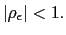 $ \left\vert \rho_{\epsilon }\right\vert <1.$