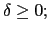 $ \delta\geq0;$