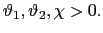 $ \vartheta_{1},\vartheta _{2},\chi>0.$