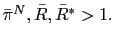 $ \bar{\pi}^{N},\bar{R},\bar{R}^{\ast}>1.$