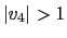$ \left\vert v_{4}\right\vert >1$