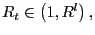 $ R_{t}\in\left( 1,R^{l}\right) ,$