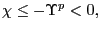 $ \chi\leq-\Upsilon^{p}<0,$
