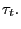 $ \tau_{t}.$