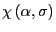 $ \chi\left( \alpha,\sigma\right) $