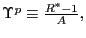 $ \Upsilon^{p}\equiv\frac{R^{\ast}-1}{A},$